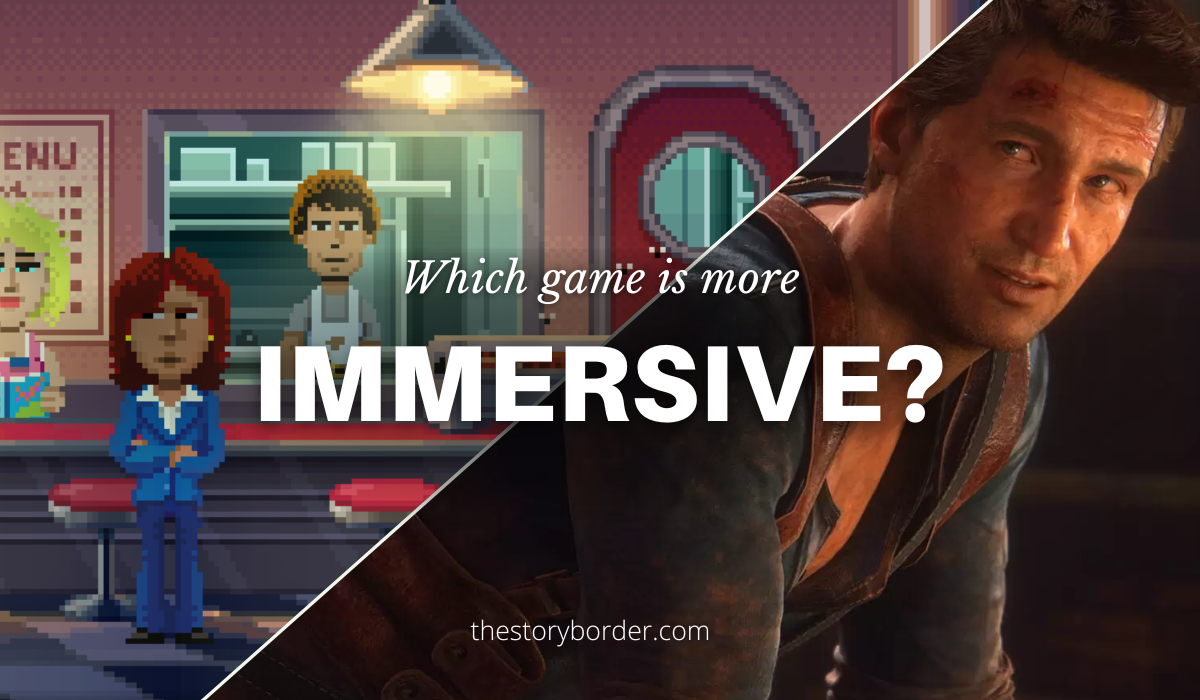 More immersive? Thimbleweed Park or Uncharted 4?